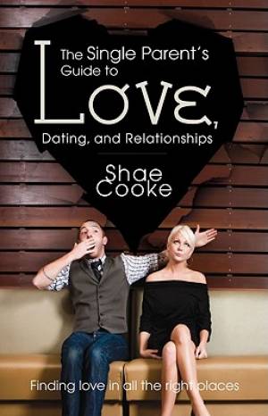 Single Parents Guide To Love Dating A By Shae Cooke (Paperback)