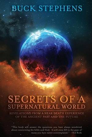 Secrets Of A Supernatural World By Buck Stephens (Paperback)