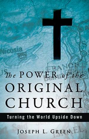 The Power Of The Original Church By Joseph L Jr Green (Paperback)