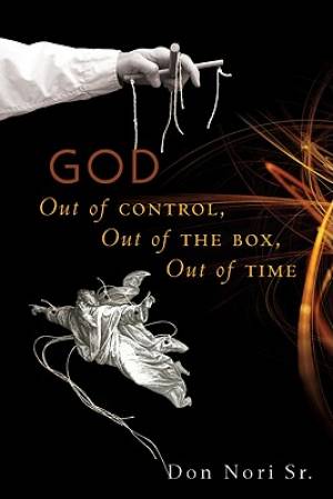 God Out Of Control Out Of The Box Out Of By Don Sr Nori (Paperback)