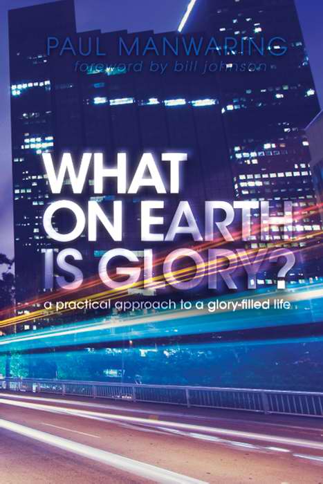 What On Earth Is Glory By Paul Manwaring (Paperback) 9780768438604