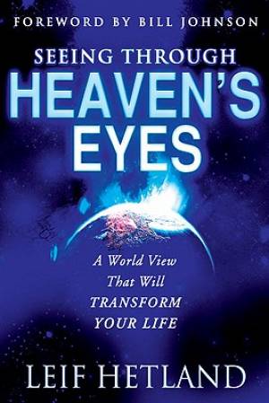 Seeing Through Heavens Eyes By Bill Johnson Leif Hetland (Paperback)