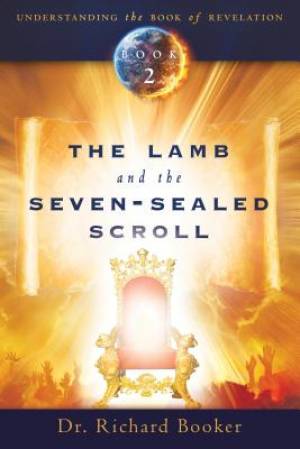 Lamb And The Seven Sealed Scroll By Dr Richard Booker (Paperback)