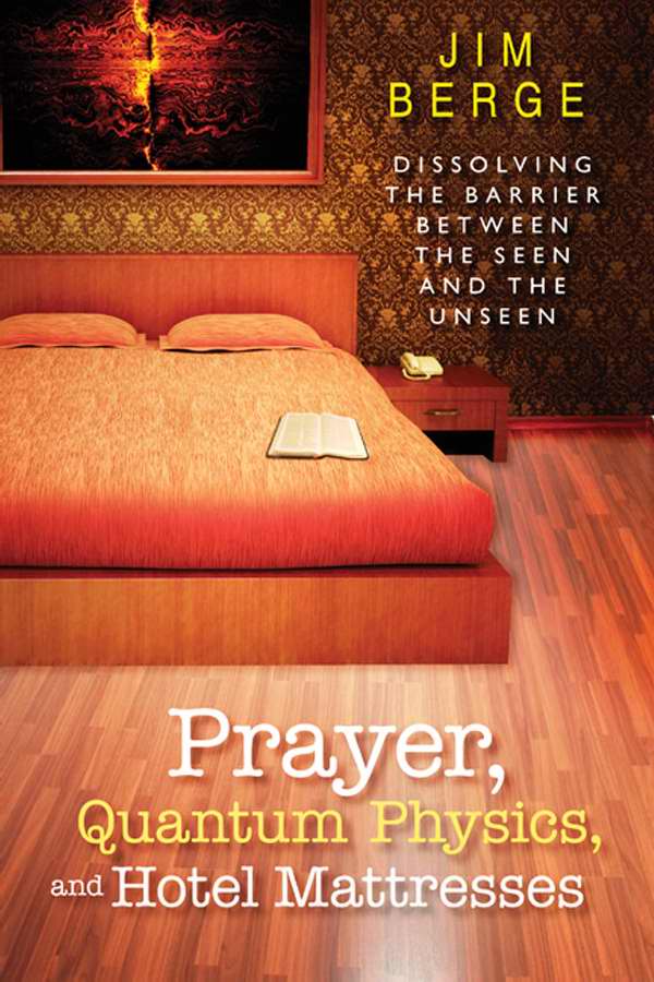 Prayer Quantum Physics And Hotel Mattresses By Jim Berge (Paperback)