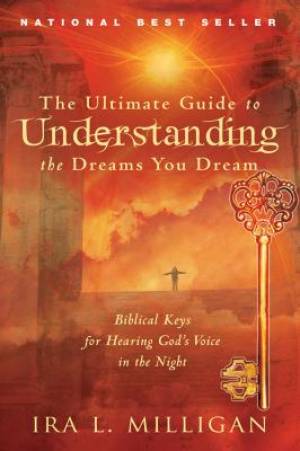 Ultimate Guide To Understanding The Dreams You Dream By Ira Milligan