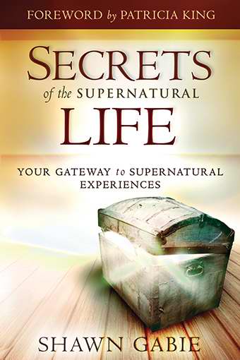 Secrets Of The Supernatural Life Paperback Book By Shawn Gabie