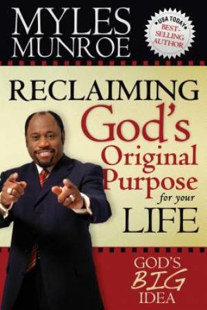 Reclaiming Gods Original Purpose For You By Dr Myles Munroe