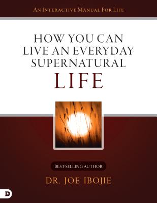 How You Can Live an Everyday Supernatural Life By Ibojie Joe