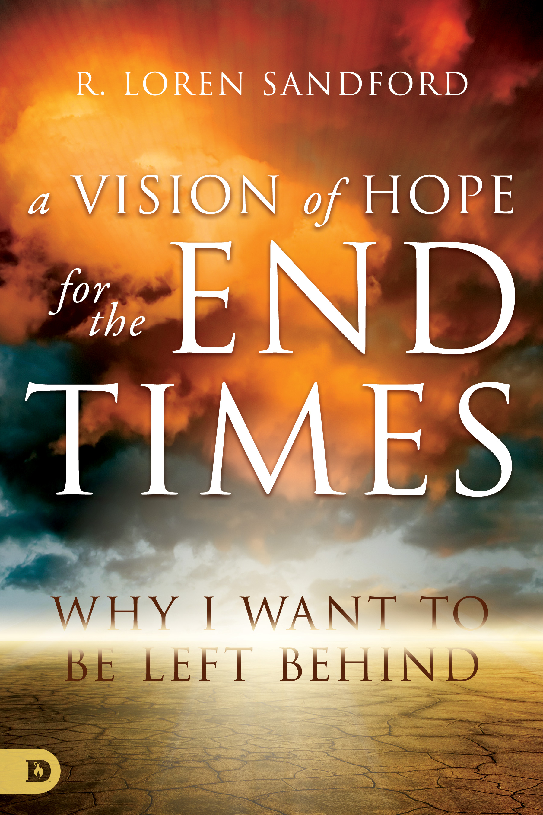 A Vision of Hope for the End Times By R Loren Sandford (Paperback)