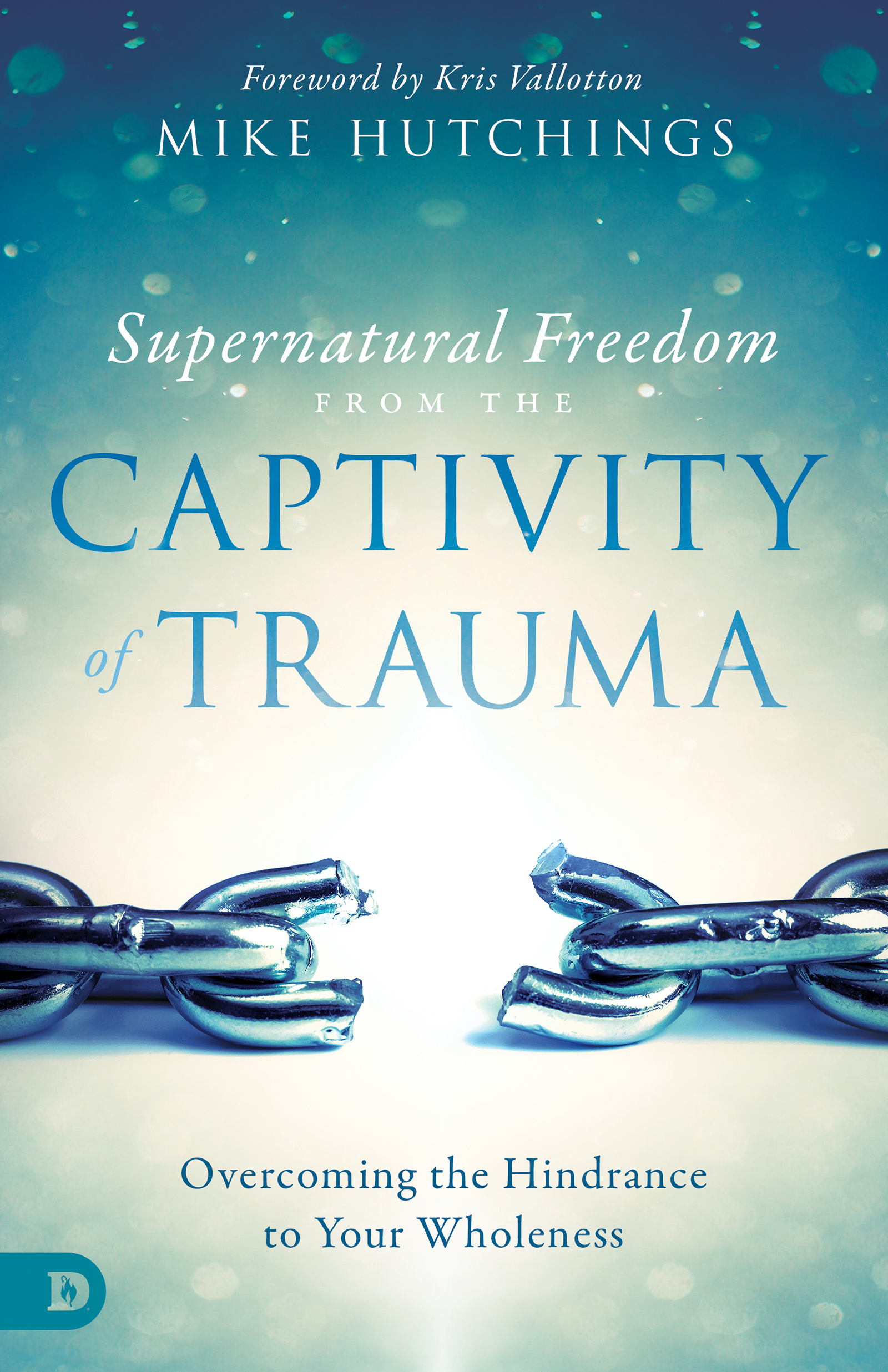 Supernatural Freedom from the Captivity of Trauma By Mike Hutchings