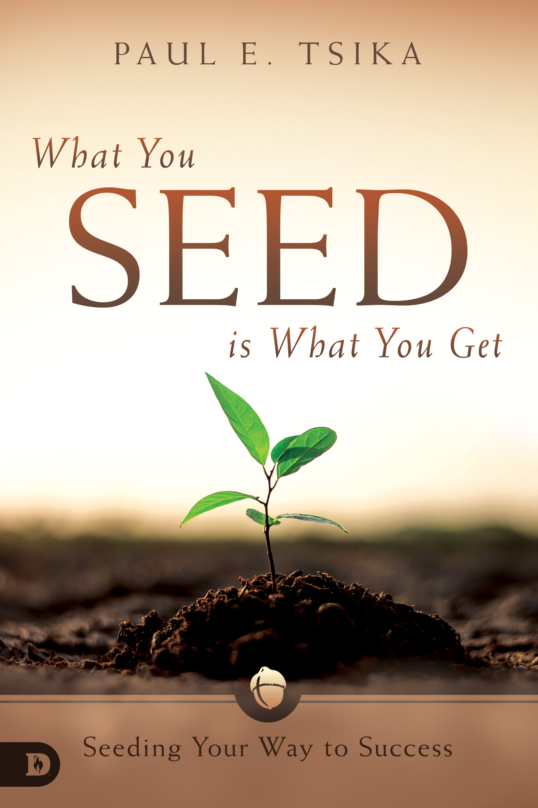 What You Seed is What You Get By Paul Tsika (Paperback) 9780768448252