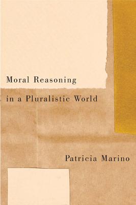 Moral Reasoning in a Pluralistic World By Patricia Marino (Paperback)