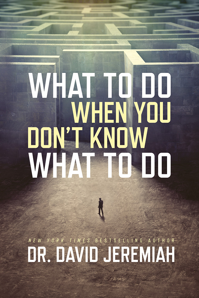 What To Do When You Don't Know What To Do By David Jeremiah