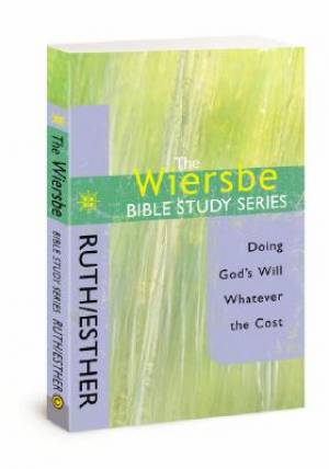 Ruth & Esther Doing God's Will Whatever The Cost By Warren Wiersbe