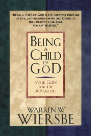 Being a Child of God By Thomas Nelson Publishers Warren W Wiersbe