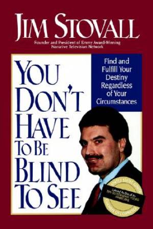 You Don't Have to Be Blind to See By Jim Stovall (Paperback)