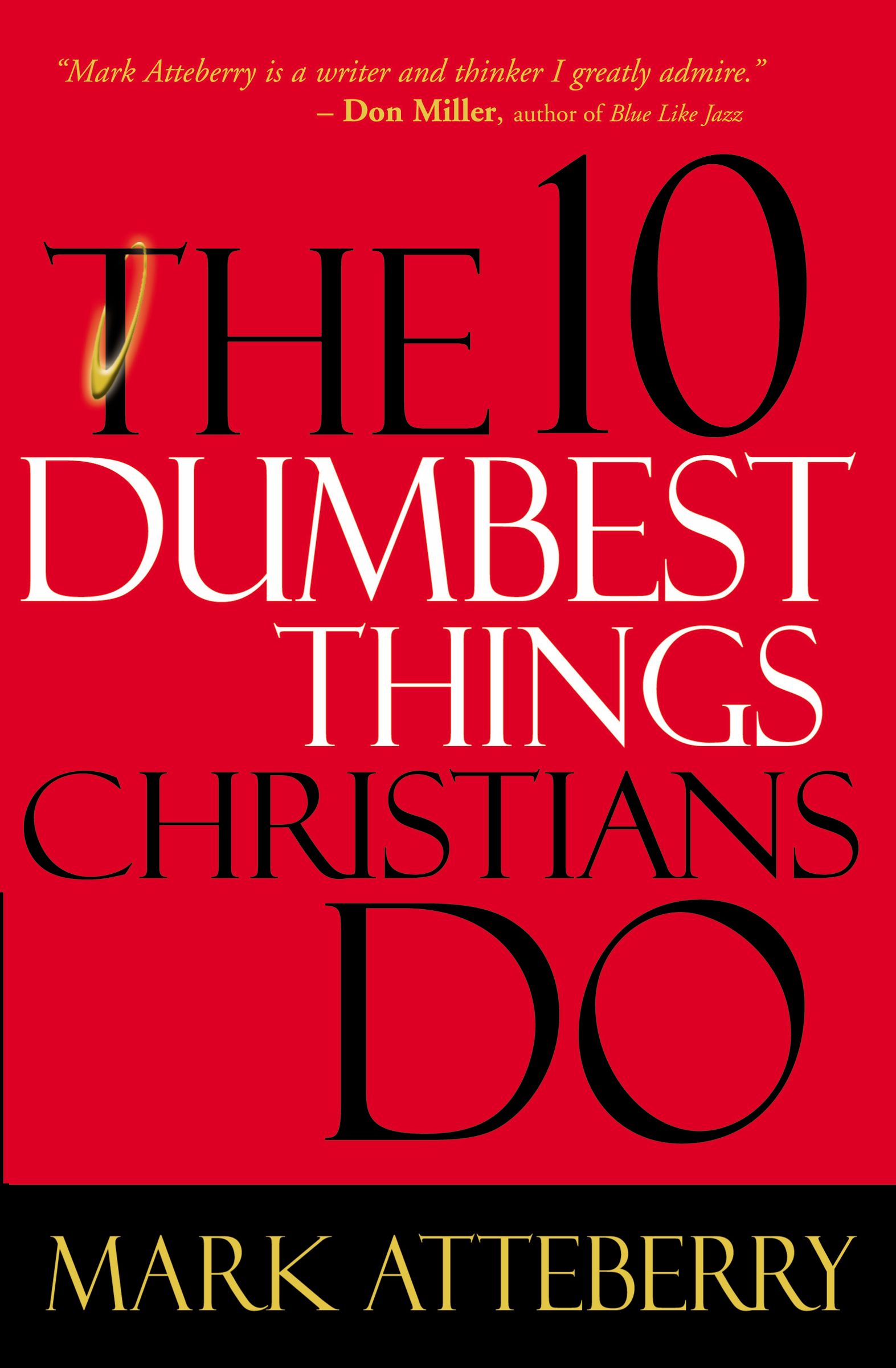 10 Dumbest Things Christians Do To By Mark Atteberry (Paperback)