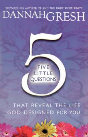 5 Little Questions That Reveal The Life By Dannah Gresh (Paperback)