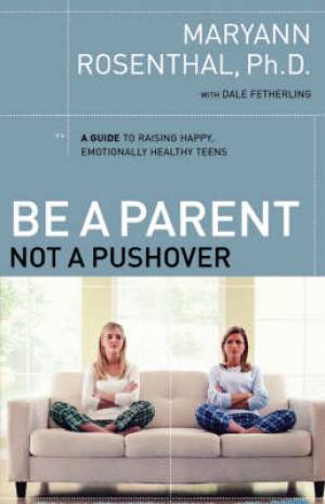 Be A Parent Not A Pushover By Maryann Rosenthal (Paperback)