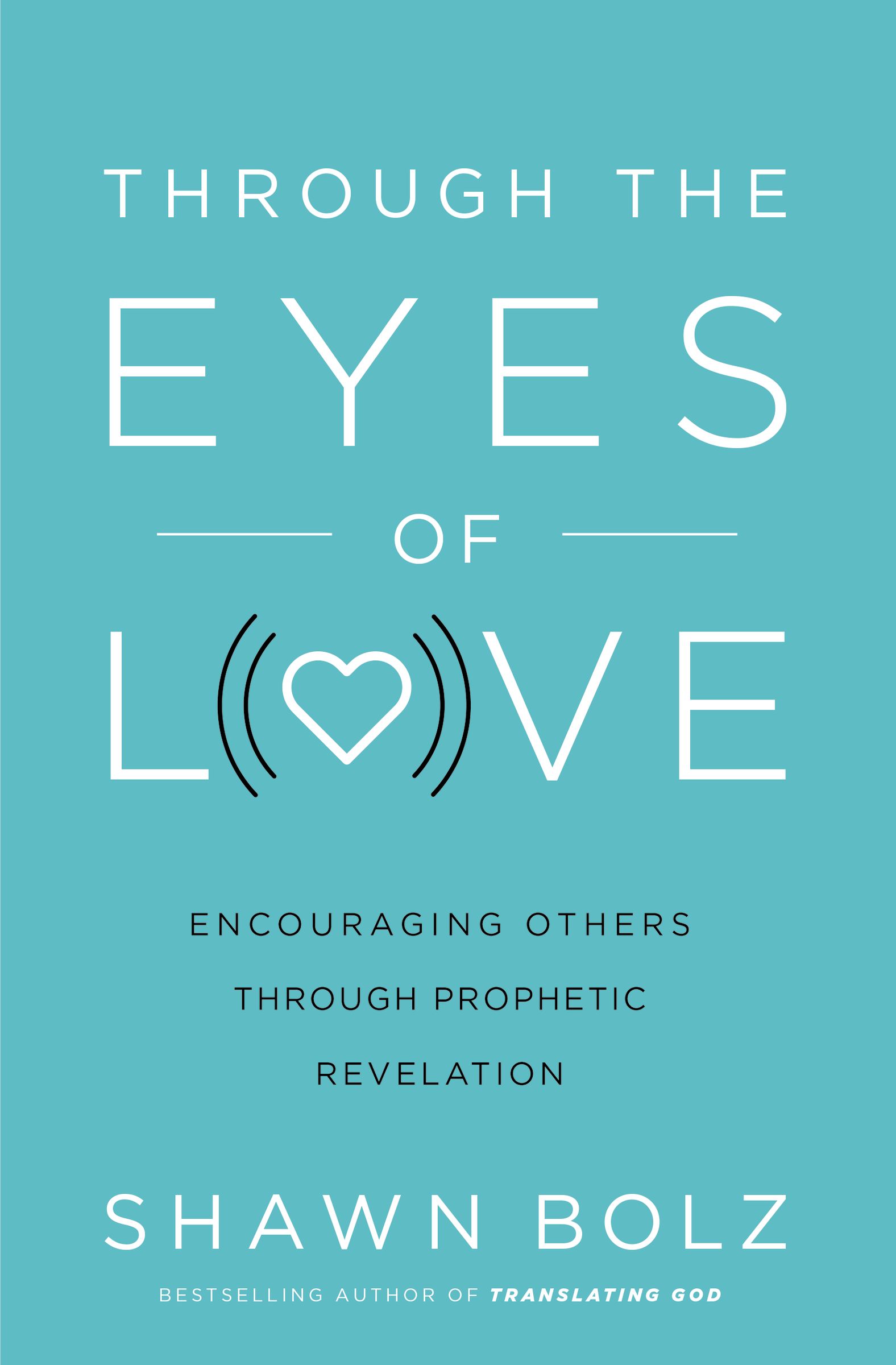 Through the Eyes of Love By Shawn Bolz (Paperback) 9780785227298