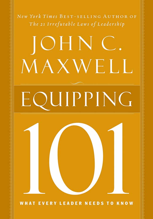 Equipping 101 What Every Leader Needs to Know By John C Maxwell