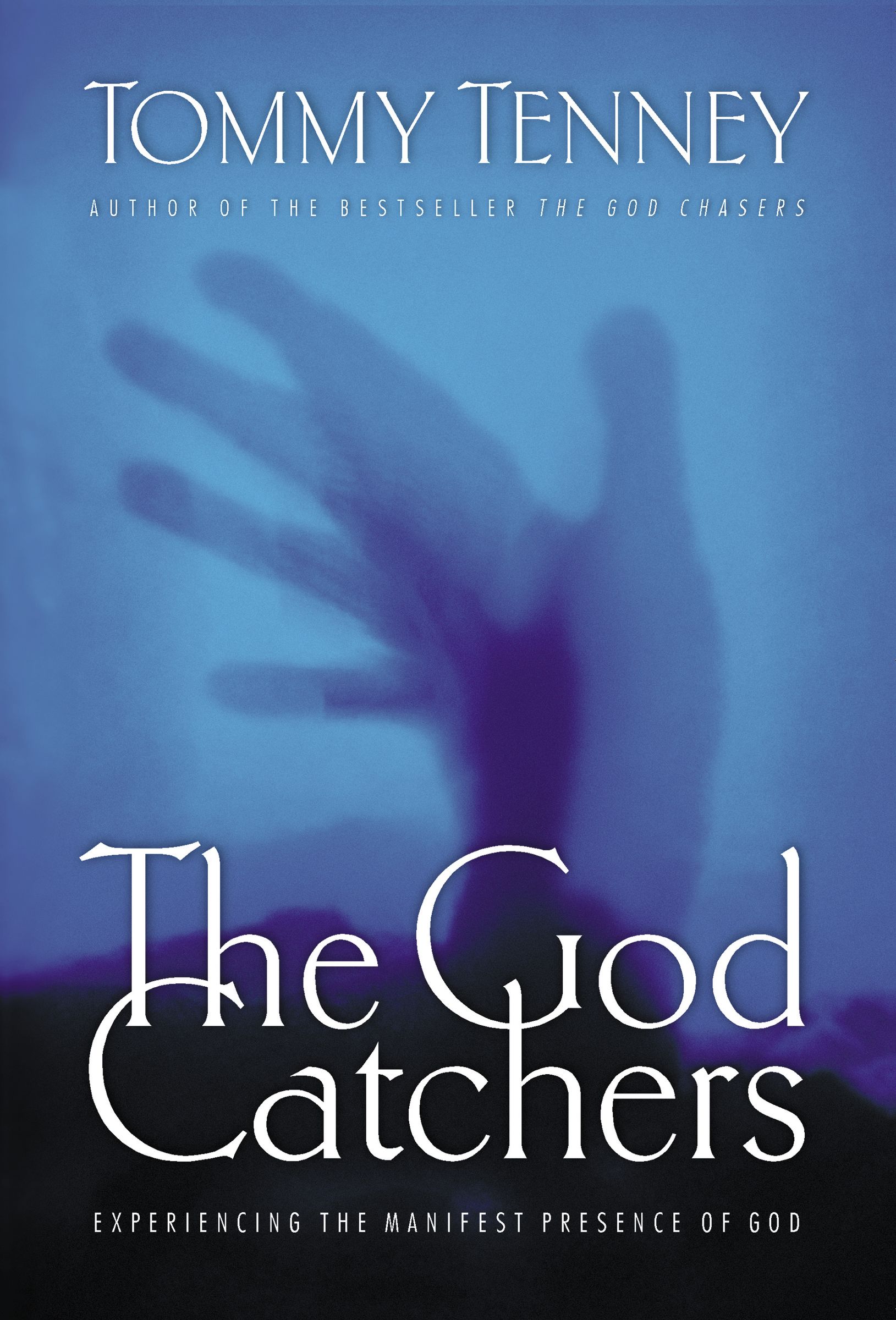 God Catchers Experiencing the Manifest Presence of God By Tommy Tenney