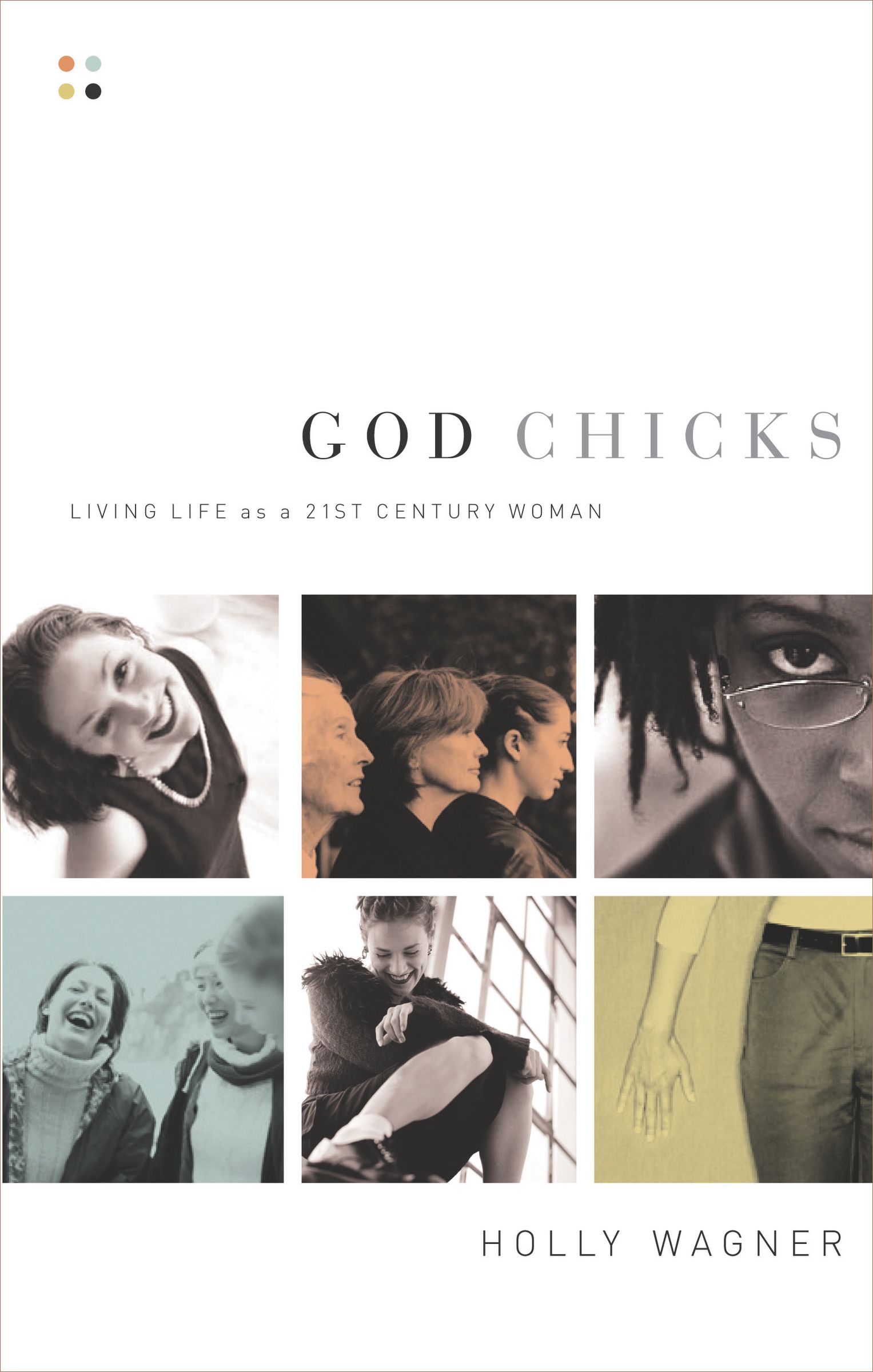 God Chicks Living Life as a 21st Century Woman By Holly Wagner