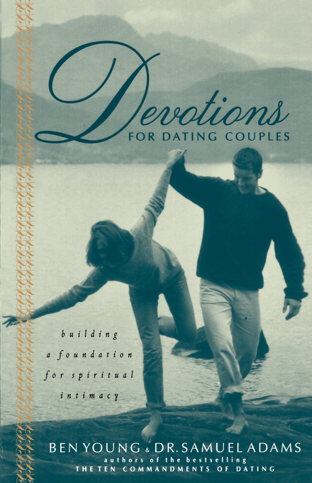 Devotions for Dating Couples Building a Foundation of Spiritual Intim