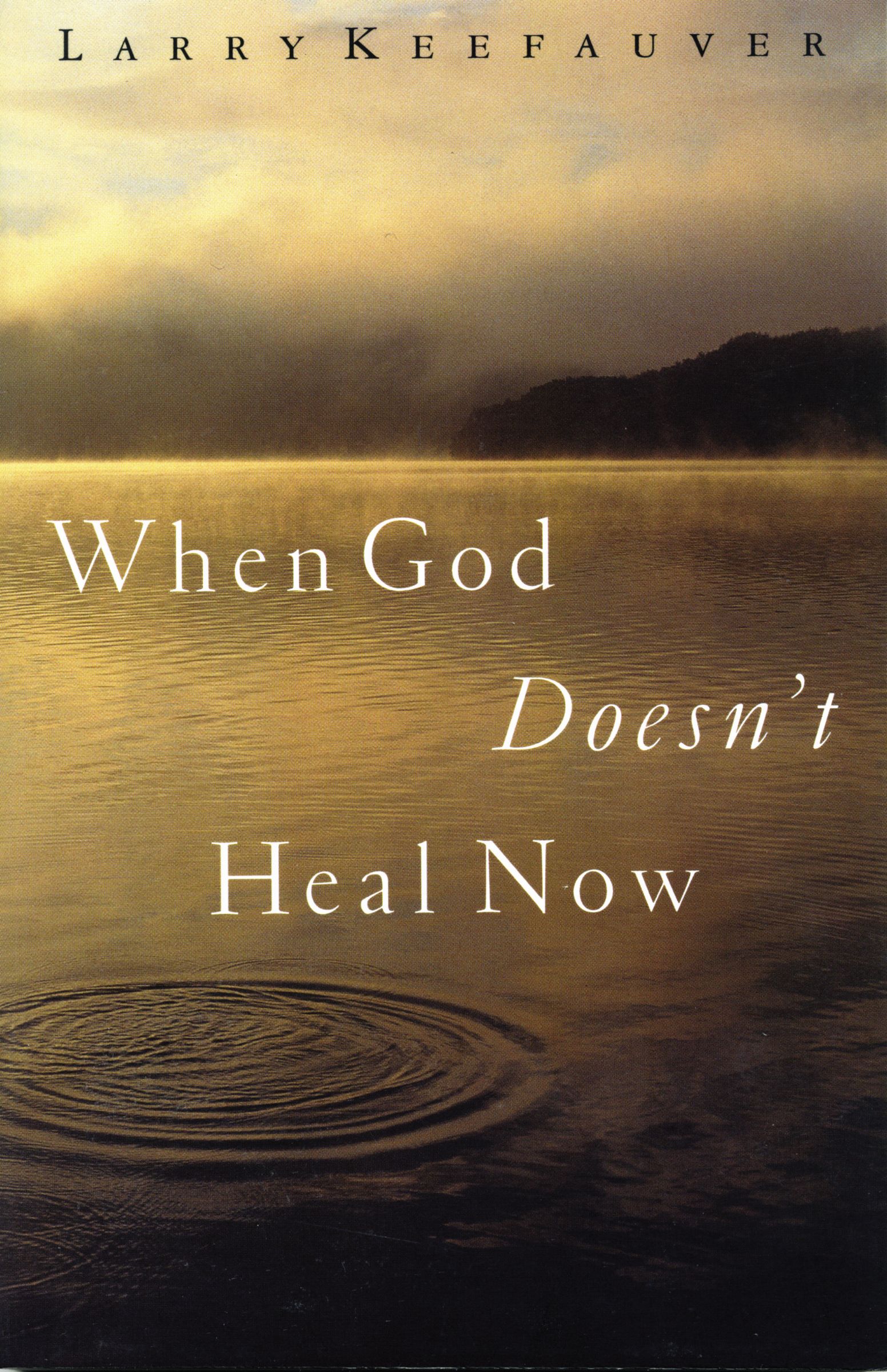 When God Doesn't Heal Now By Larry Keefauver (Paperback) 9780785269755