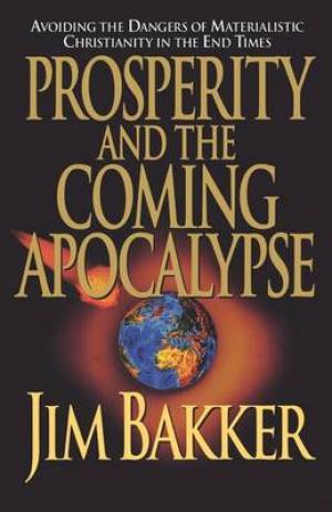 Prosperity & the Coming Apocalypse By Jim Bakker (Paperback)