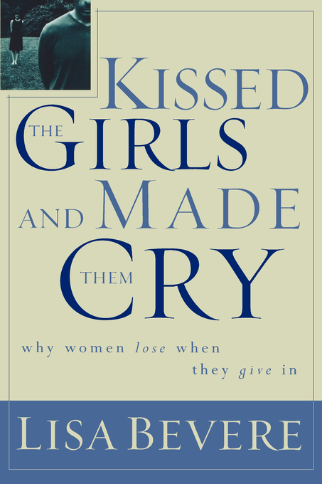 Kissed The Girls And Made Them Cry By Lisa Bevere (Paperback)