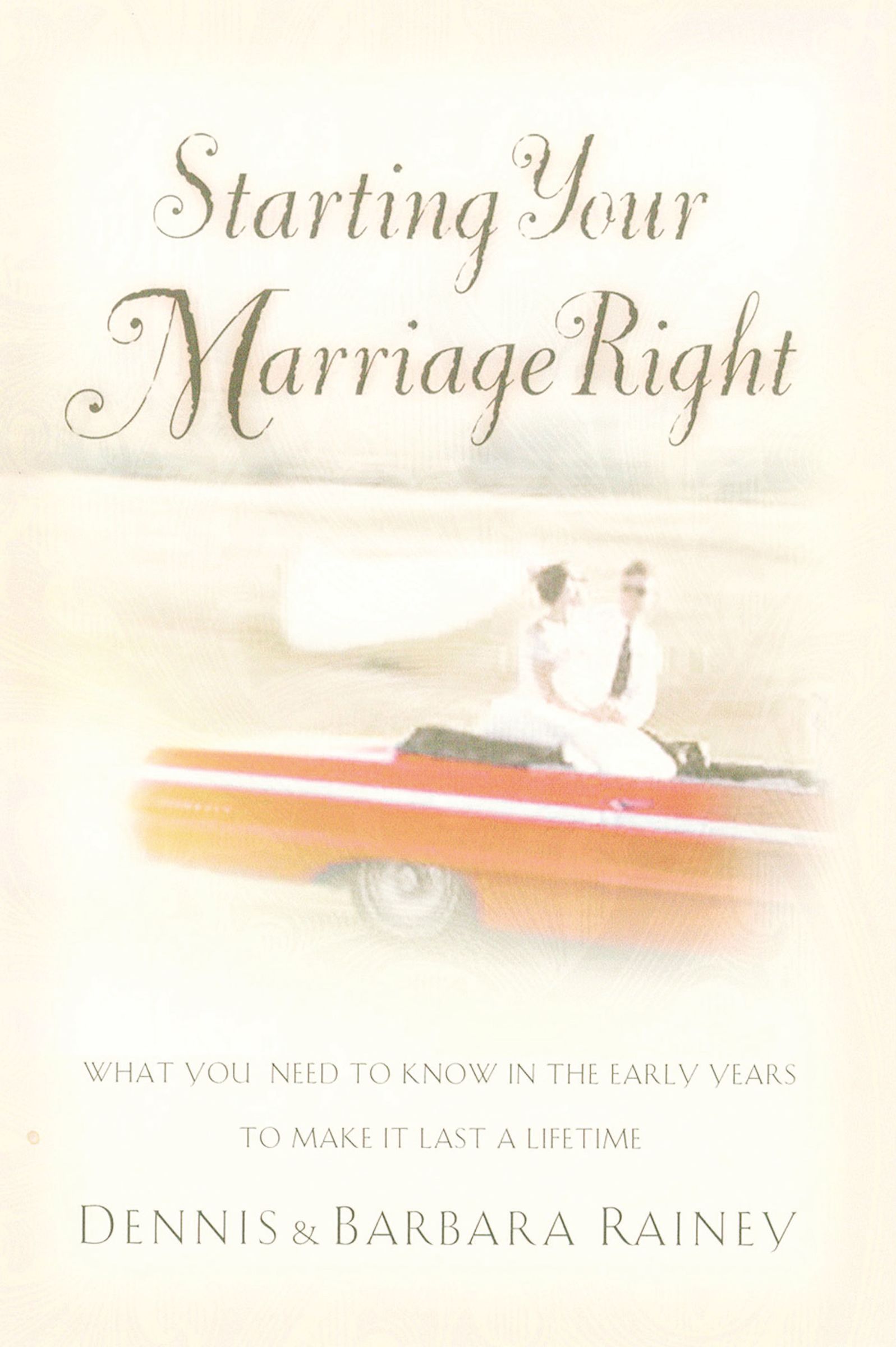 Starting Your Marriage Right By Barbara Rainey Dennis Rainey