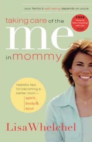 Taking Care Of The Me In Mommy By Lisa Whelchel (Paperback)