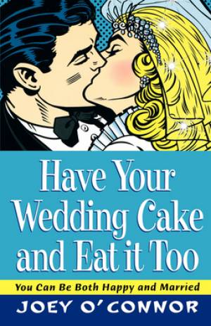 Have Your Wedding Cake And Eat It Too By Joey O'connor (Paperback)