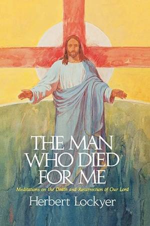 The Man Who Died For Me By Herbert Lockyer (Paperback) 9780785297918