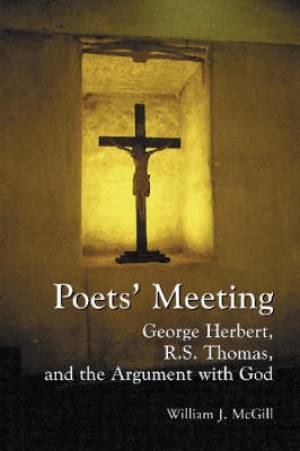 Poets' Meeting George Herbert R S Thomas and the Argument with God