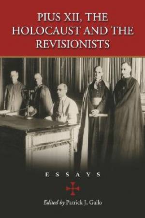 Pius XII the Holocaust and the Revisionists By Gallo Patrick J