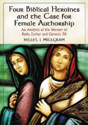 Four Biblical Heroines and the Case for Female Authorship (Paperback)