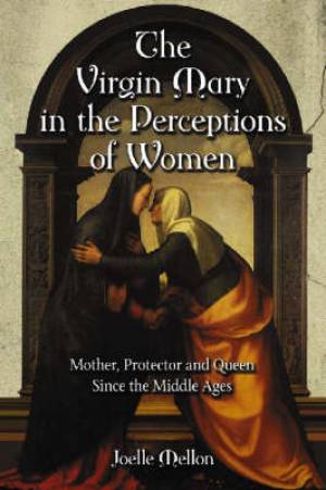 Virgin Mary In The Perceptions Of Women By Joelle Mellon (Paperback)