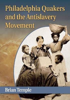 Philadelphia Quakers And The Antislavery Movement