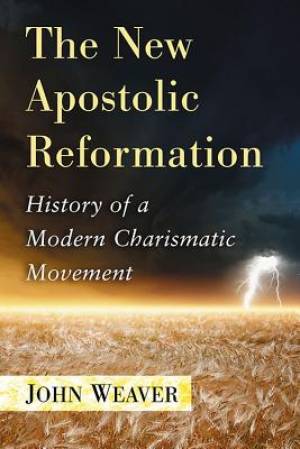 The New Apostolic Reformation By John Weaver (Paperback) 9780786499564