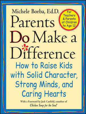 Parents Do Make a Difference How to Raise Kids with Solid Character