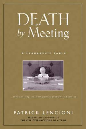 Death By Meeting By Patrick M Lencioni The Table Group (Hardback)