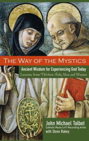 The Way Of The Mystics Ancient Wisdom For Experiencing God Today