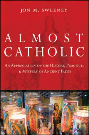 Almost Catholic By Jon Sweeney (Hardback) 9780787994709