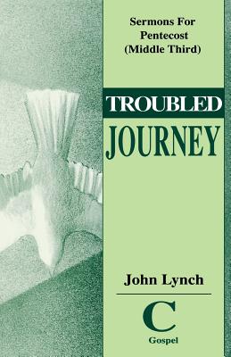 Troubled Journey Sermons for Pentecost Middle Third Cycle C Gospel