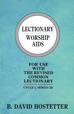 Lectionary Worship Aids Cycle C Series III By B David Hostetter