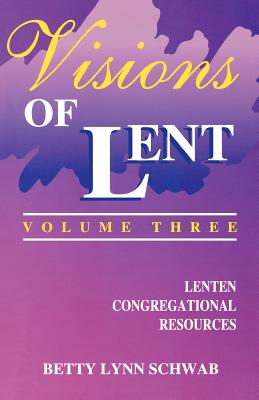 Visions of Lent Volume 3 Lenten Congregational Resources (Paperback)