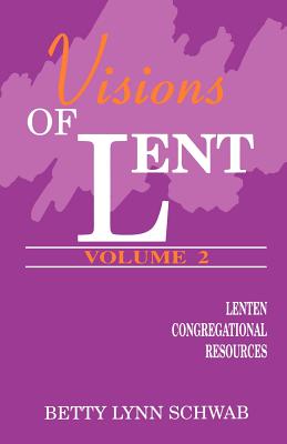 Visions of Lent Vol Two Lenten Congregational Resources (Paperback)