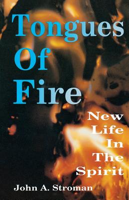 Tongues of Fire New Life in the Spirit By John A Stroman (Paperback)